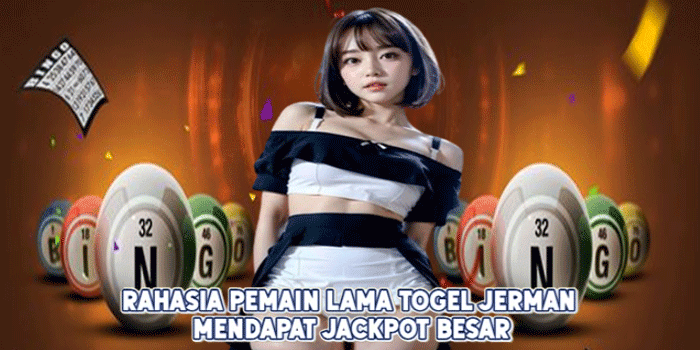 Rahasia Pemain Lama Togel Jerman Mendapat Jackpot Besar